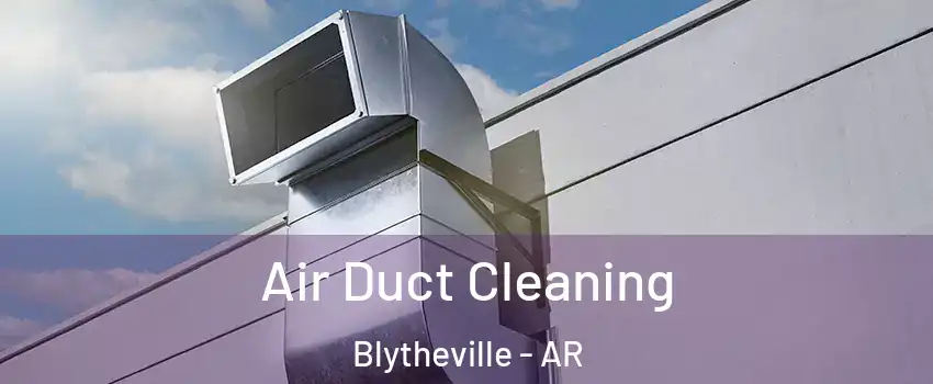  Air Duct Cleaning Blytheville - AR