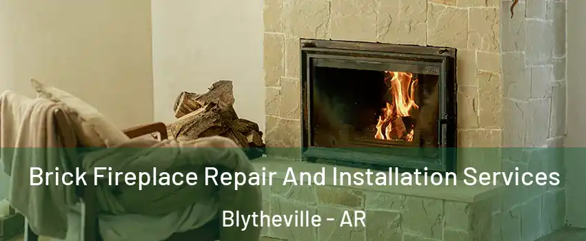  Brick Fireplace Repair And Installation Services Blytheville - AR