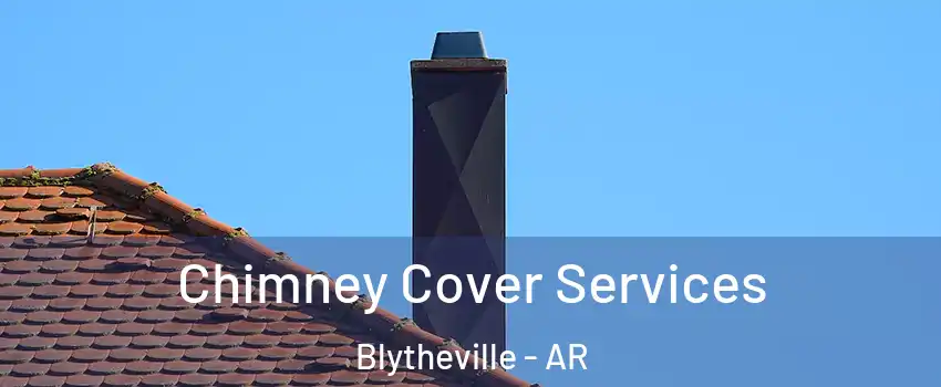  Chimney Cover Services Blytheville - AR