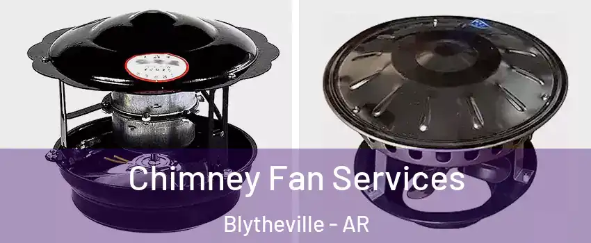  Chimney Fan Services Blytheville - AR