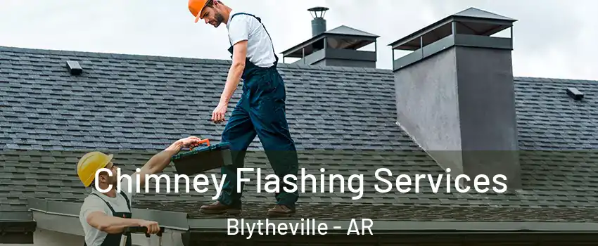  Chimney Flashing Services Blytheville - AR