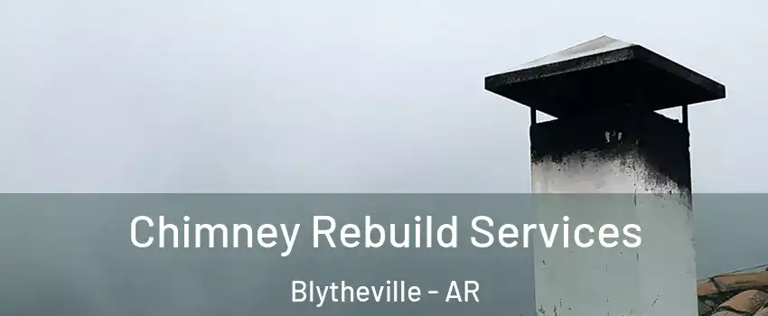  Chimney Rebuild Services Blytheville - AR