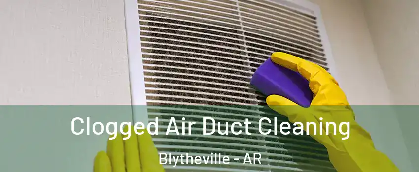  Clogged Air Duct Cleaning Blytheville - AR