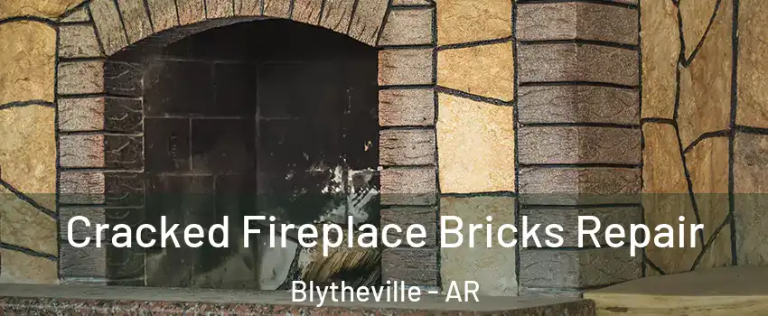  Cracked Fireplace Bricks Repair Blytheville - AR