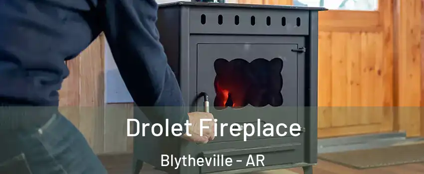  Drolet Fireplace Blytheville - AR