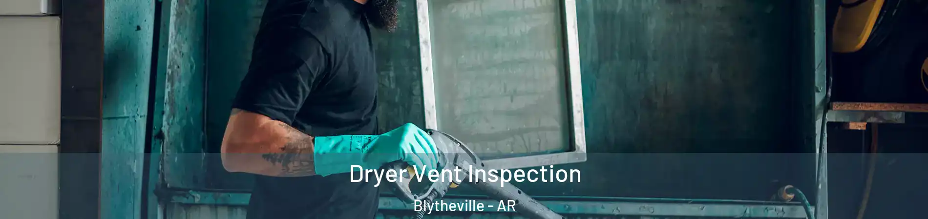  Dryer Vent Inspection Blytheville - AR