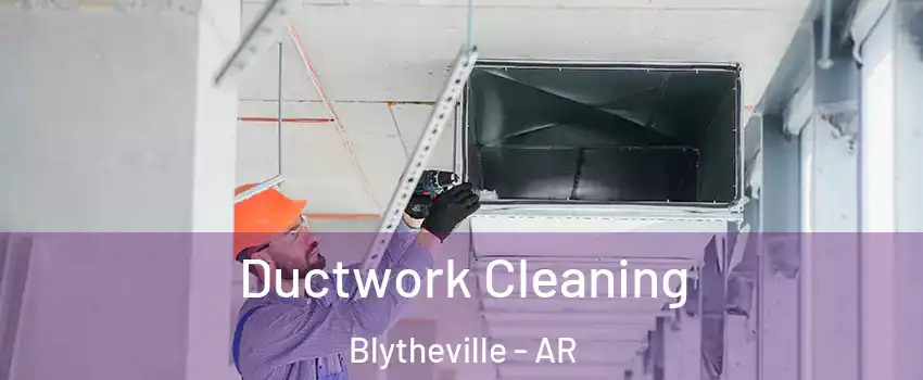  Ductwork Cleaning Blytheville - AR