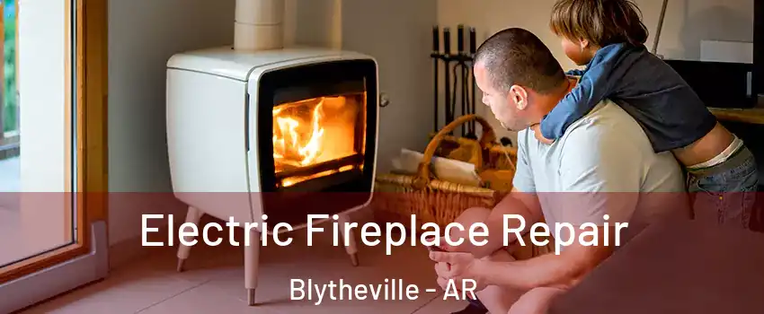  Electric Fireplace Repair Blytheville - AR