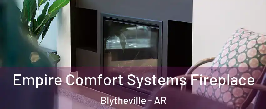  Empire Comfort Systems Fireplace Blytheville - AR