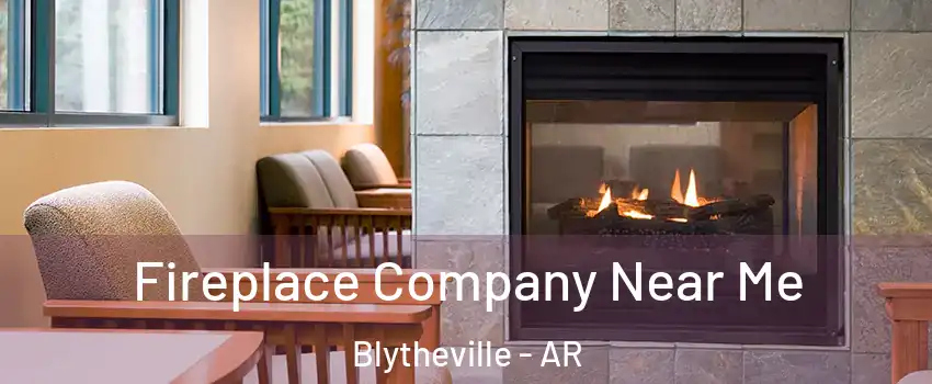  Fireplace Company Near Me Blytheville - AR