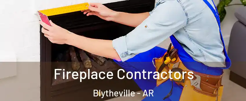  Fireplace Contractors Blytheville - AR