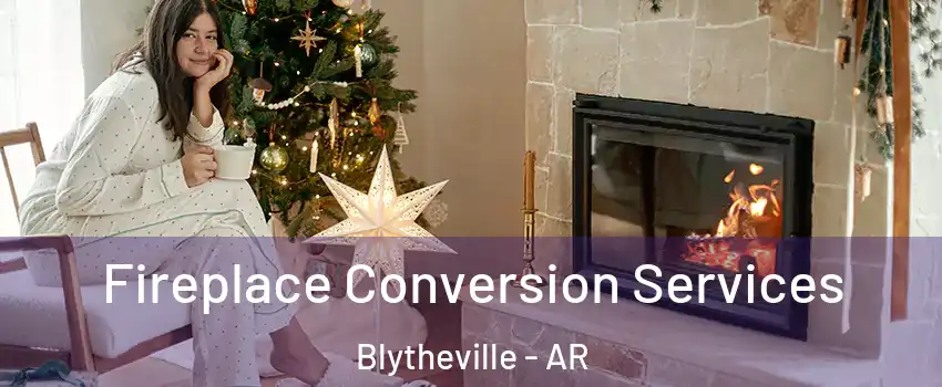  Fireplace Conversion Services Blytheville - AR