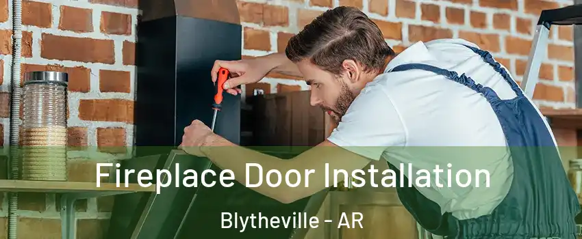  Fireplace Door Installation Blytheville - AR