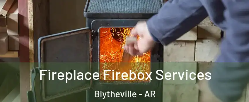  Fireplace Firebox Services Blytheville - AR