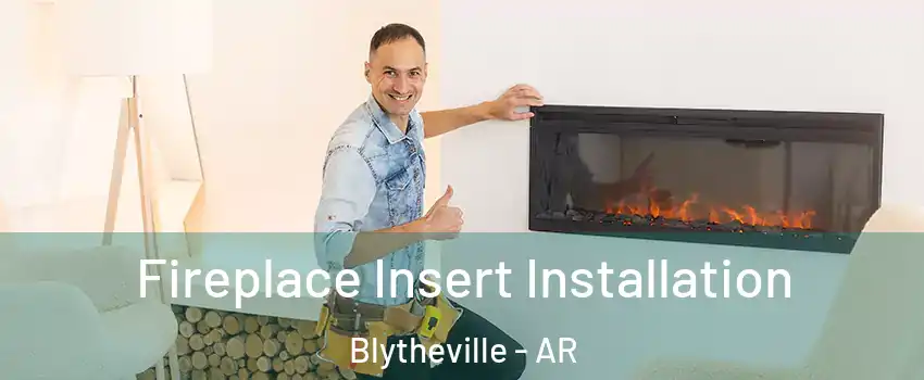  Fireplace Insert Installation Blytheville - AR