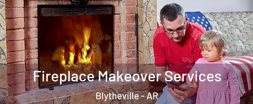  Fireplace Makeover Services Blytheville - AR