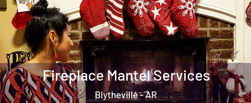  Fireplace Mantel Services Blytheville - AR