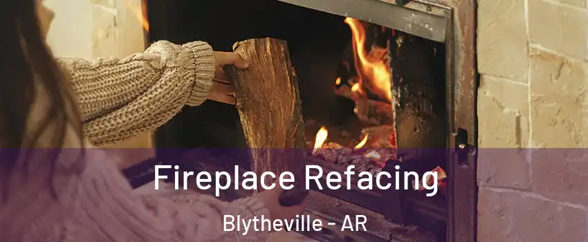  Fireplace Refacing Blytheville - AR