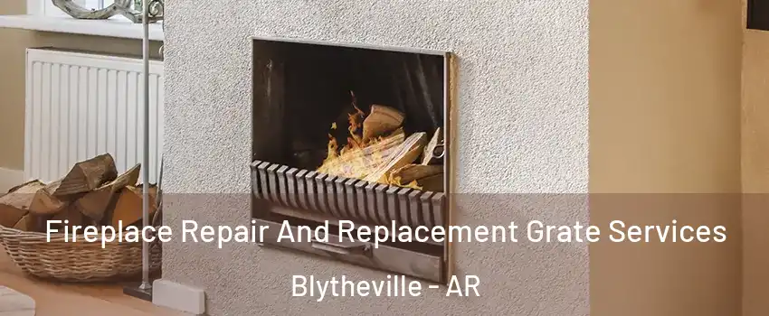  Fireplace Repair And Replacement Grate Services Blytheville - AR