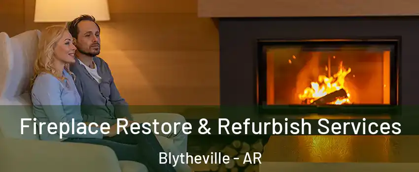  Fireplace Restore & Refurbish Services Blytheville - AR