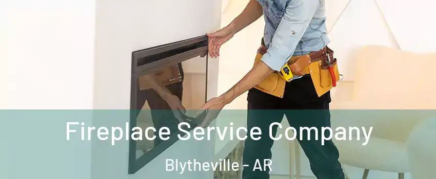  Fireplace Service Company Blytheville - AR