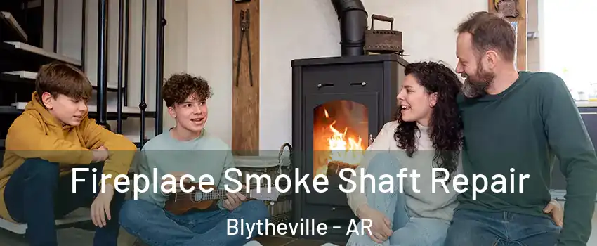  Fireplace Smoke Shaft Repair Blytheville - AR