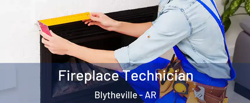 Fireplace Technician Blytheville - AR
