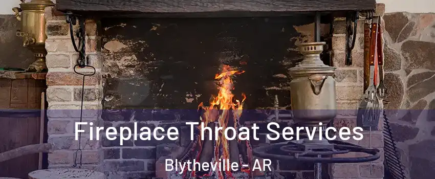  Fireplace Throat Services Blytheville - AR