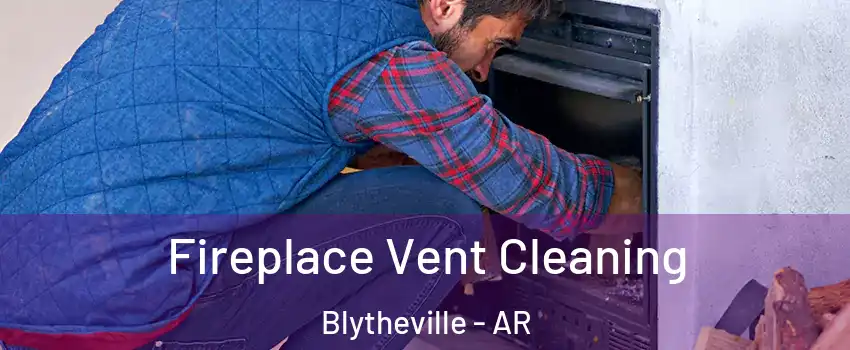  Fireplace Vent Cleaning Blytheville - AR