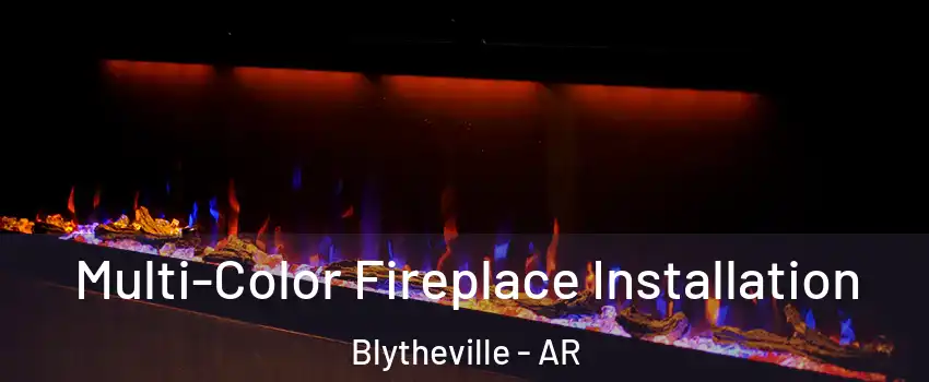  Multi-Color Fireplace Installation Blytheville - AR