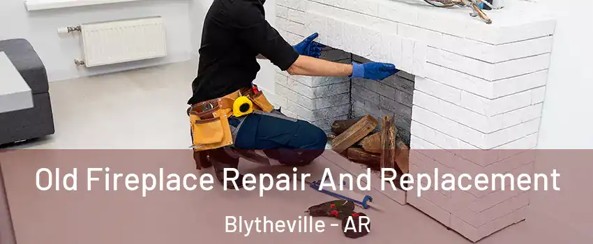  Old Fireplace Repair And Replacement Blytheville - AR