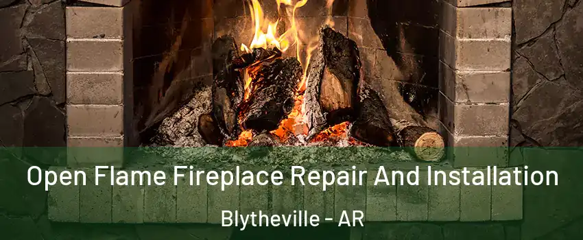  Open Flame Fireplace Repair And Installation Blytheville - AR