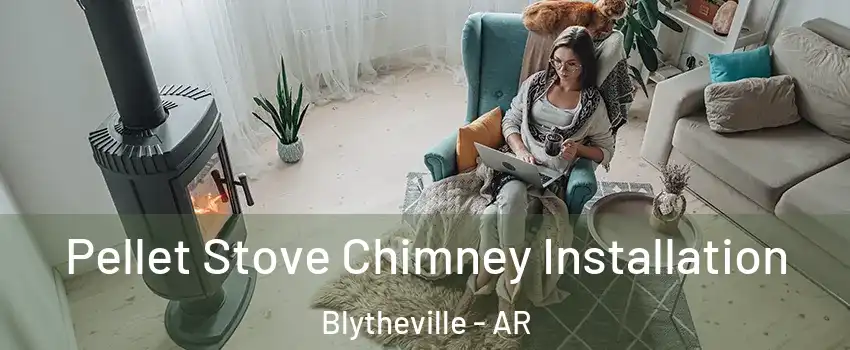  Pellet Stove Chimney Installation Blytheville - AR