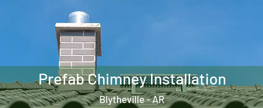  Prefab Chimney Installation Blytheville - AR