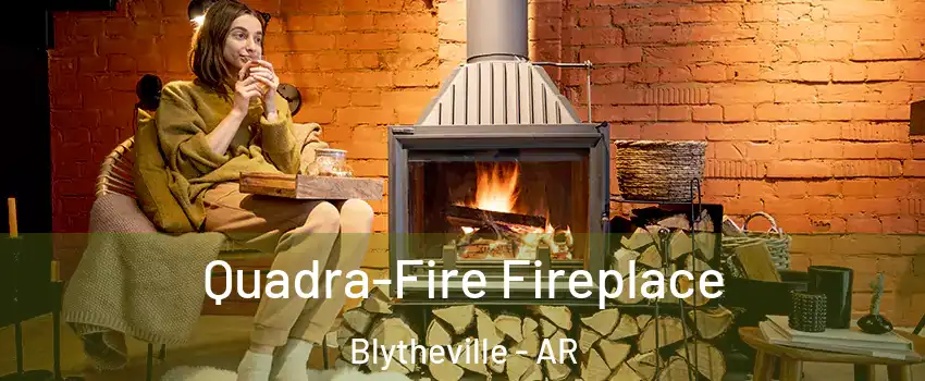  Quadra-Fire Fireplace Blytheville - AR