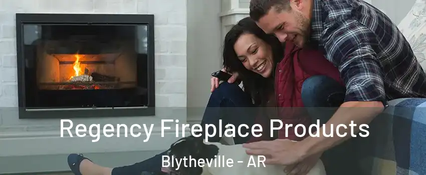  Regency Fireplace Products Blytheville - AR