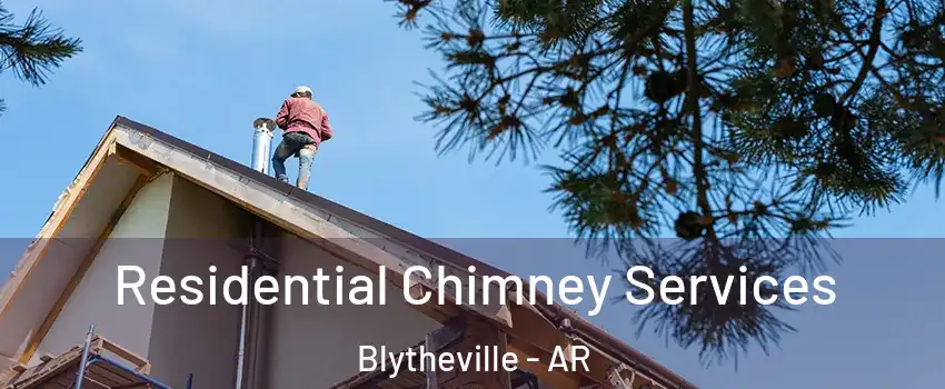 Residential Chimney Services Blytheville - AR