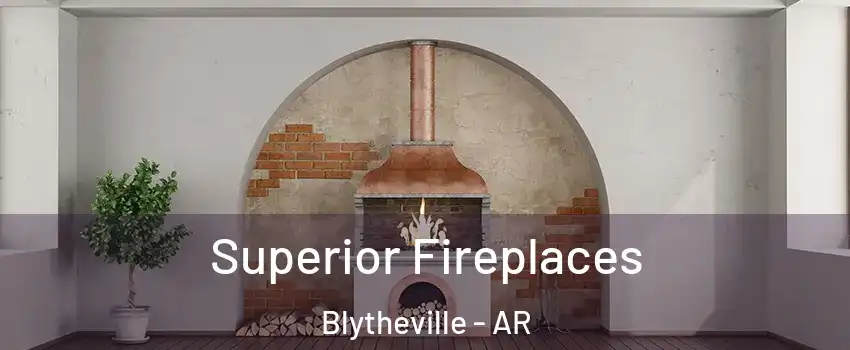  Superior Fireplaces Blytheville - AR