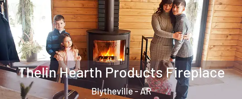  Thelin Hearth Products Fireplace Blytheville - AR