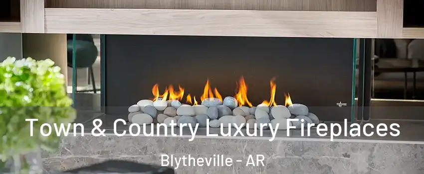  Town & Country Luxury Fireplaces Blytheville - AR