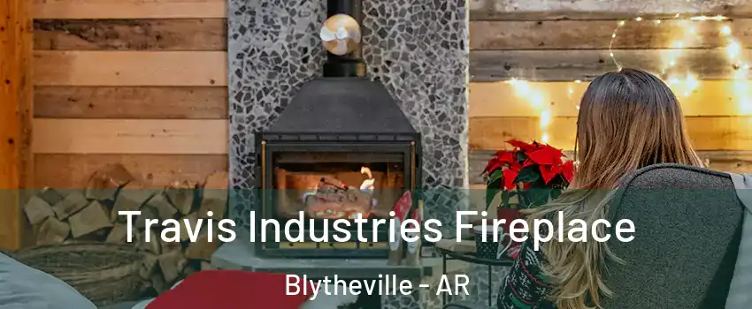 Travis Industries Fireplace Blytheville - AR