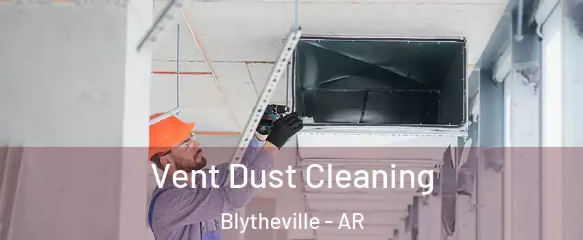  Vent Dust Cleaning Blytheville - AR