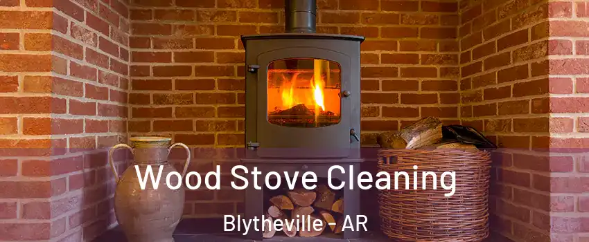  Wood Stove Cleaning Blytheville - AR