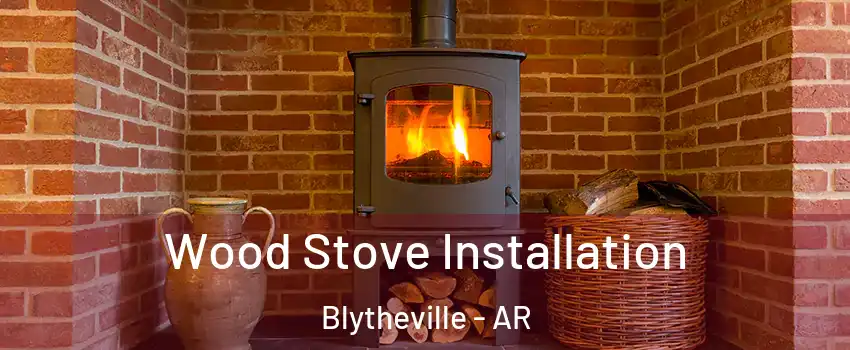  Wood Stove Installation Blytheville - AR