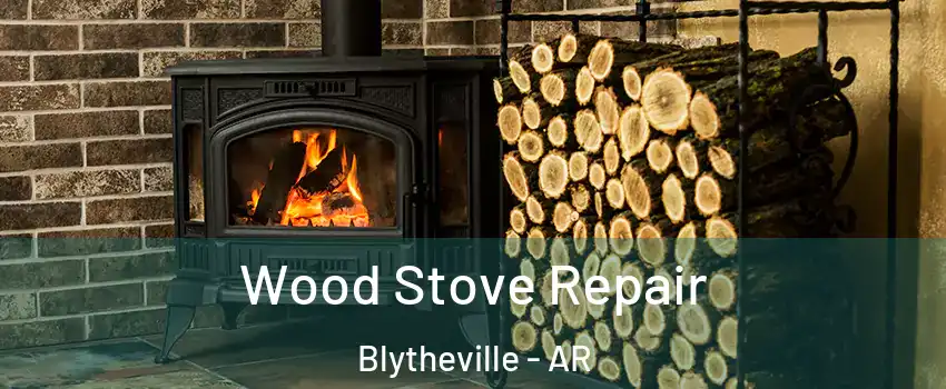  Wood Stove Repair Blytheville - AR